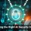 Choosing the Right AI Security Solution